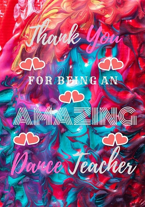 Thank You For Being An Amazing Dance Teacher: Great Gift Teacher Dancer College Ruled Notebook Journal Dairy 7 x 10 120 Pages (Paperback)