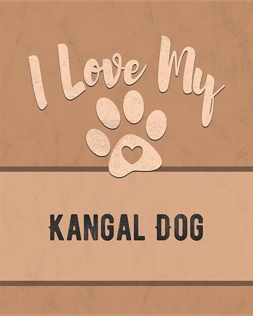 I Love My Kangal Dog: For the Pet You Love, Track Vet, Health, Medical, Vaccinations and More in this Book (Paperback)