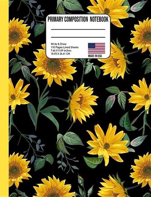Primary Composition Notebook: Sunflower Story Paper Back to School Composition Book for Teachers, Students, Kids and Teens (Paperback)