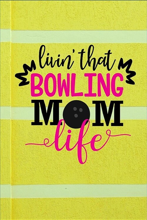Livin that Bowling Mom Life: Livin that Bowling Mom Life - Dot Grid Notebook, Diary, Journal or Planner Size 6 x 9 100 dotted Pages Office Equipme (Paperback)