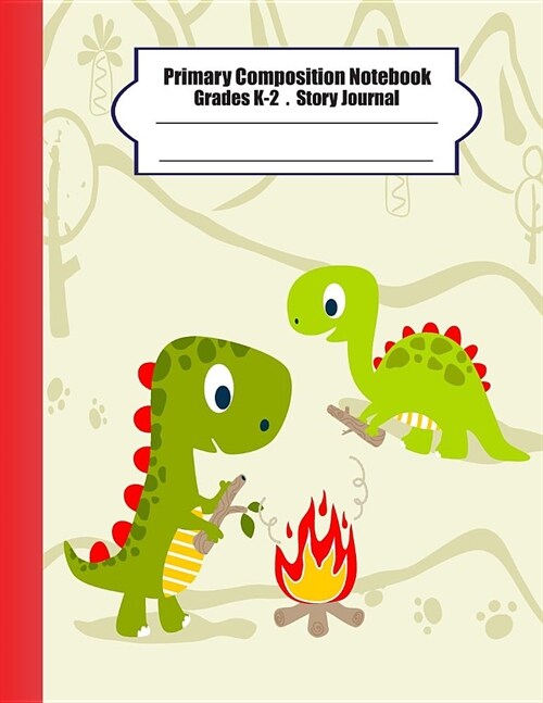 Primary composition notebook: Primary Composition Notebook Story Paper - 8.5x11 - Grades K-2: Good dinosaur School Specialty Handwriting Paper Dotte (Paperback)