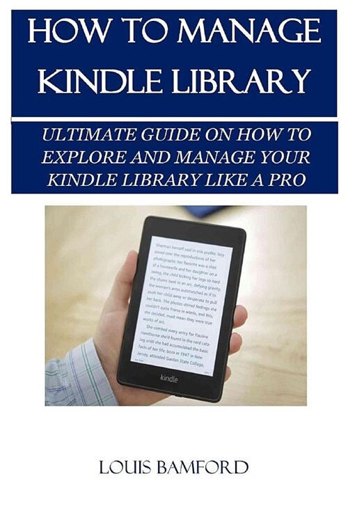 How to Manage Kindle Library: Ultimate Guide on How to Explore and Manage Your Kindle Library Like a Pro (Paperback)