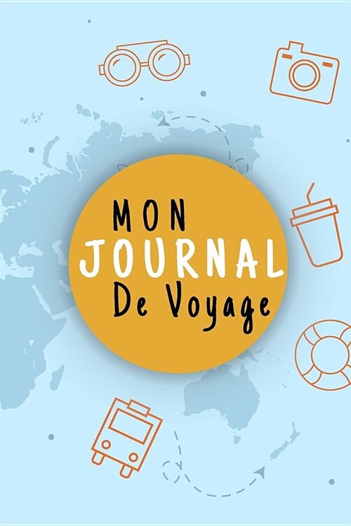 Mon Journal De Voyage: Carnet De Voyage, Pour Vous Accompagner Durant Votre Voyage, Avec Planner et Check listes Pour Organiser Son Voyage- I (Paperback)