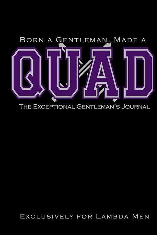 Born a Gentleman, Made a QUAD: The Exceptional Gentlemans Journal: Fraternity Notebook for Lambda Men Greek Life Journal for Probates, Neos, Crossin (Paperback)