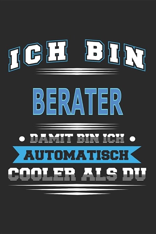 Ich bin Berater Damit bin ich automatisch cooler als du: Notizbuch, Notizblock, Geburtstag Geschenk Buch mit 110 linierten Seiten (Paperback)