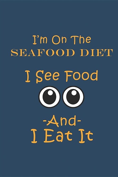 Im On The Seafood Diet-I See Food and I Eat It: Funny Food Pun Blank Notebook to Write In for Foodies Food Lover Gifts (Paperback)