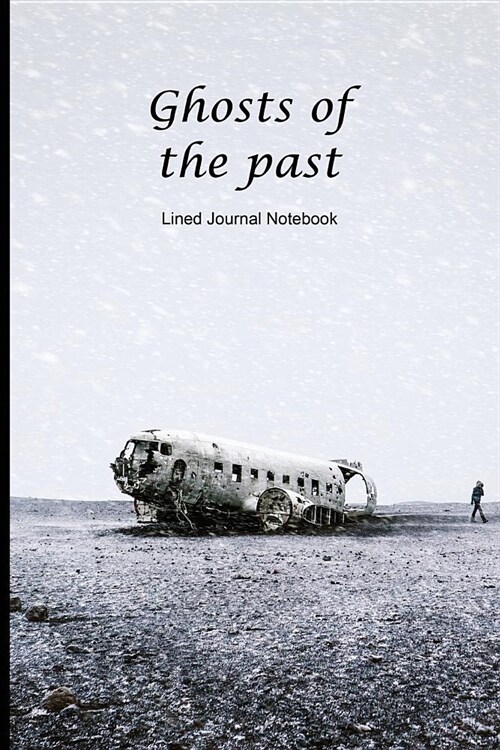 Ghosts Of The Past: Lost Aircraft Paperback Notebook / Journal with 120 Lined Pages 6 x 9. (Paperback)