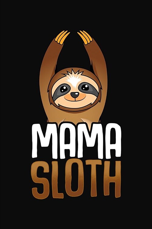 Mama Sloth: Funny Sloth Mom Birthday & Mothers Day Gift Notebook / Journal 6x9 With 120 Blank Ruled Pages (Paperback)