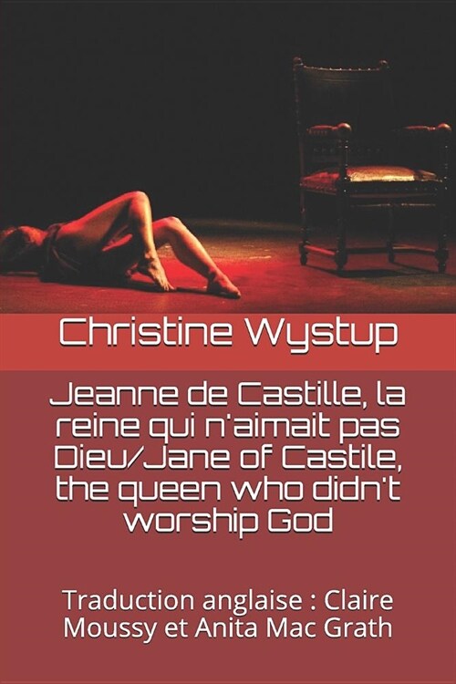 Jeanne de Castille, la reine qui naimait pas Dieu/Jane of Castile, the queen who didnt worship God: Traduction anglaise: Claire Moussy et Anita Mac (Paperback)