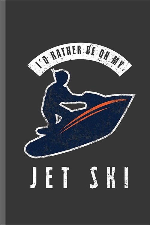 Id rather be on my Jet SKI: Jet Ski Water sports Boatercycle Watercraft Skier Swimmer extreme sports Gift (6x9) Dot Grid notebook Journal to write (Paperback)
