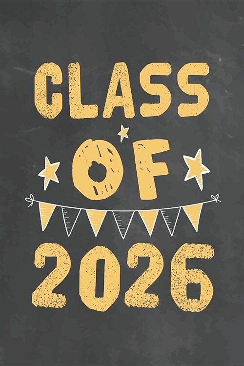 Class Of 2026: Journal Notebook 108 Pages 6 x 9 Lined Writing Paper 1st back To School Graduation Appreciation Day Gift for Teacher f (Paperback)