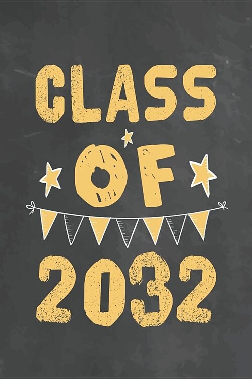 Class Of 2032: Journal Notebook 108 Pages 6 x 9 Lined Writing Paper 1st back To School Graduation Appreciation Day Gift for Teacher f (Paperback)