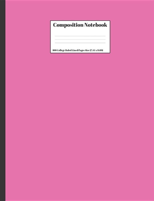Composition Notebook: Solid Pink Cover Design 100 College Ruled Lined Pages Size (7.44 x 9.69) (Paperback)