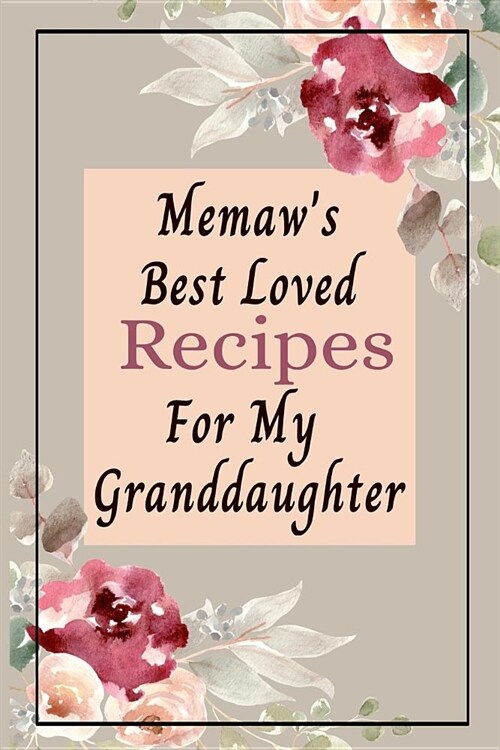 Memaws Best Loved Recipes For My Granddaughter: Blank Write In Create Your Own Custom Recipe Cookbook Journal (Paperback)