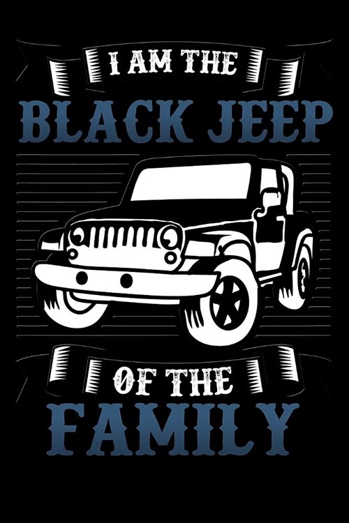 iam the black jeep of the family: funny Lined Notebook / Diary / Journal To Write In 6x9 fathers day gift (Paperback)