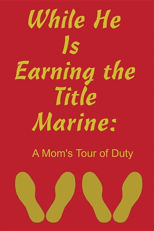 While He Is Earning the Title Marine: A Moms Tour of Duty (Paperback)