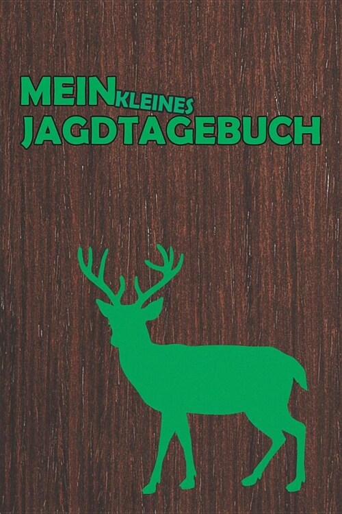 Mein kleines Jagdtagebuch: Jagdaufzeichnungen mit 120 Seiten tabellarische Aufzeichnungsvorlagen im bequemen und handlichen DIN A5 Format dokumen (Paperback)