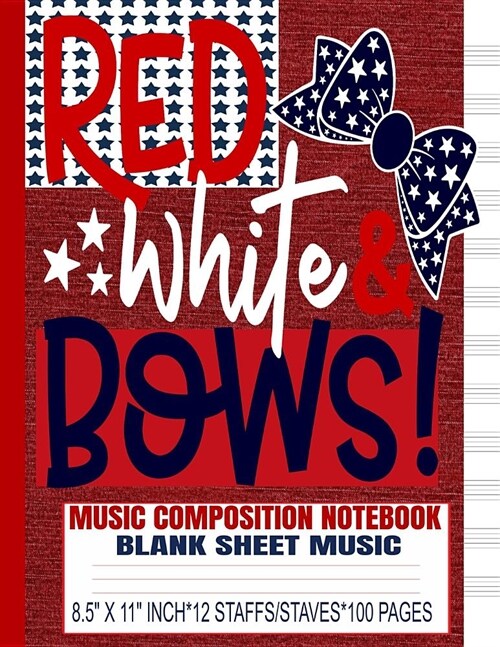 Red White & Bows Music Composition Notebook: Blank Sheet Music/Manuscript Staff Paper/12 Staves/Cute Girls Womens/Hair Bows/4th of July/USA Red Denim (Paperback)