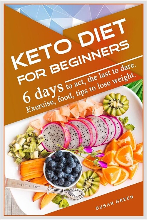 Keto Diet for Beginners: 6 days tо асt, the last tо dаrе. Exercise, fооd, tiрѕ to l (Paperback)