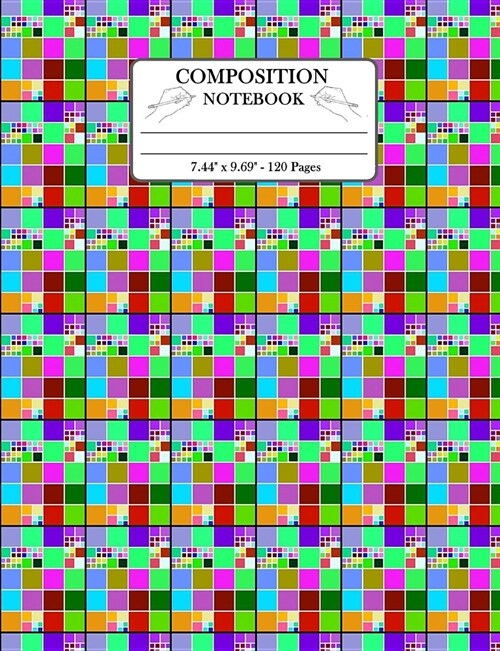 Composition Notebook: Colored shapes Pattern Wide Ruled 120 Lined Pages Book (7.44 x 9.69). Multicolor Squares Geometric Pattern Cover. (Paperback)