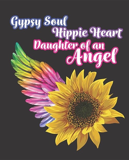 Gypsy Soul Hippie Heart Daughter of an Angel: Notebook Composition Journal featuring a sunflower and angel wing - 150 lined pages 7.5 x 9.25 (Paperback)