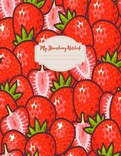 My Strawberry Notebook: Cute Wide Ruled Notebook Journal Composition Notebook 120 Pages School College Girls Women (Paperback)