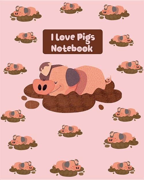 I Love Pigs Notebook: Cute Piggy taking a Mud Bath. Wide Ruled Lined Notebook (Paperback)