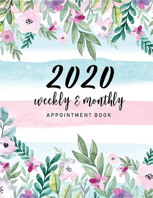 2020 Weekly and Monthly Appointment Book: Floral Cover - 52 Weeks Daily Hourly Appointment Planner Organizer Dated Agenda Academic Schedule Journal - (Paperback)