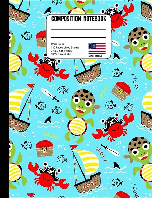 Composition Notebook Wide Ruled: Cute Pirate Turtle Crab Sailboat Under the Sea Back to School Composition Book for Teachers, Students, Kids and Teens (Paperback)