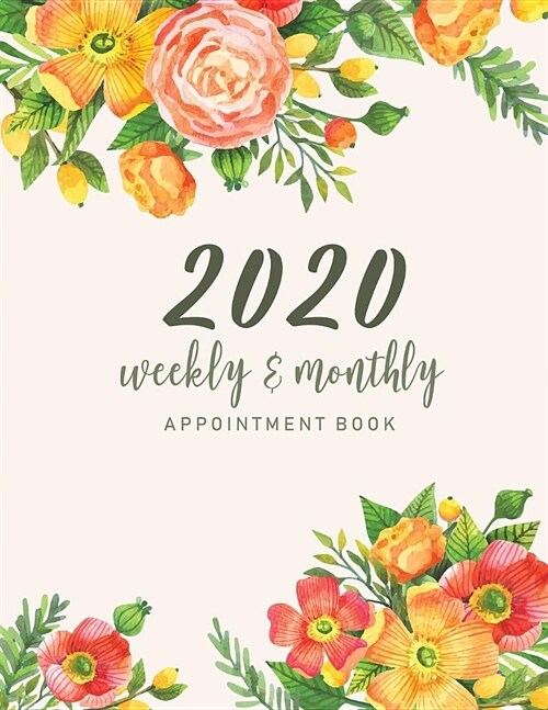 2020 Weekly and Monthly Appointment Book: Flower Watercolor Cover - 52 Weeks Daily Hourly Appointment Planner Organizer Dated Agenda Calendar Academic (Paperback)
