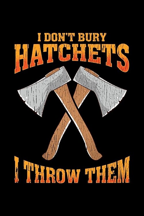 I Dont Bury Hatchets I Throw Them: Axe Throwing, College Ruled Lined Paper, 120 pages, 6 x 9 (Paperback)