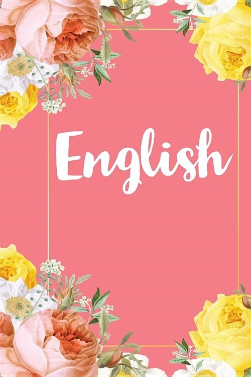 English: A Pretty Flower One Subject Composition Notebook for Students, Teacher, TAs. The Cute Way To Take Notes and Get Organi (Paperback)