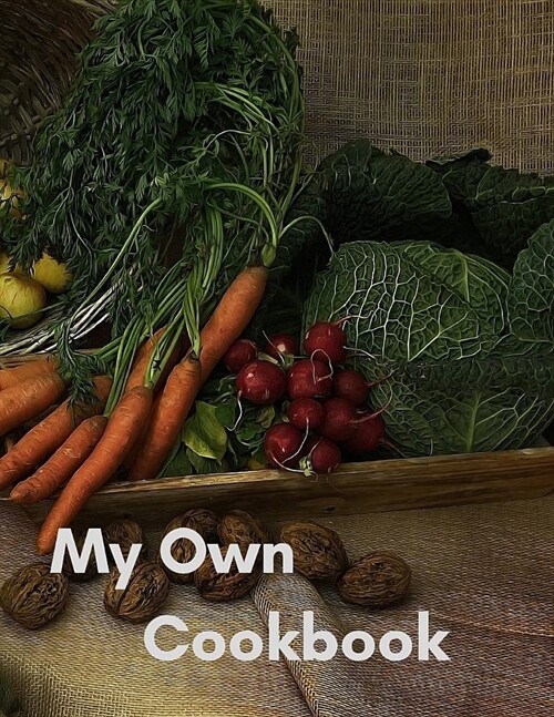 My Own Cookbook: Personal Cooking Organizer Journal for Your Home Kitchen Recipes 110 Pages (Paperback)