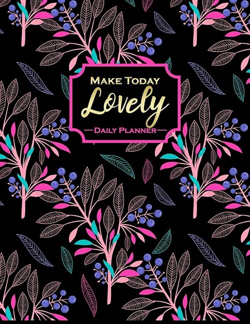 Make Today Lovely - Daily Planner: Beautiful Floral Motivational Quote Mid Year Calendar Planner July 2019 to June 2020 12 Month Daily Planners/Calend (Paperback)