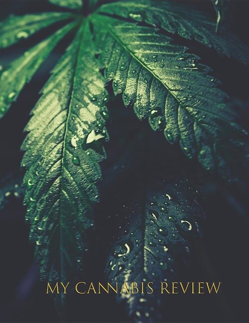 My Cannabis Review: Chart your use of Medical Cannabis (Paperback)