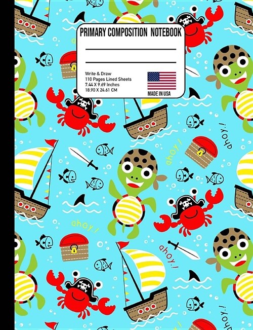Primary Composition Notebook: Cute Pirate Turtle Crab Sailboat Under the Sea Back to School Composition Book for Teachers, Students, Kids and Teens (Paperback)