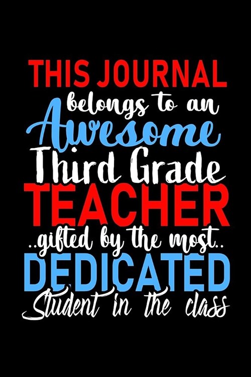This Journal belongs to an Awesome Third Grade Teacher: 3rd Grade Teacher Appreciation Gift: Funny Blank Lined Notebook, Journal, Diary. Perfect Gradu (Paperback)