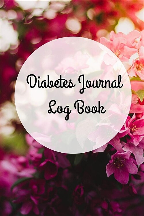 Diabetes Journal Log Book: Food and Blood Sugar Journal, Logbook for Recording Blood Glucose Levels and Tracking Health, Weight Loss and Insulin (Paperback)
