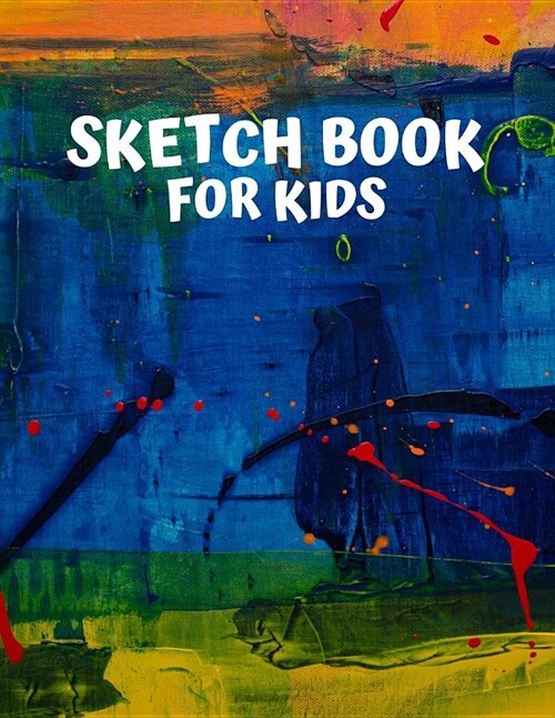 Sketch Book For Kids: Blank Paper for Drawing, Sketching and Doodling I Arts and Crafts Drawing Pad I 110 Pages (8.5 x 11) I Gift Idea (Paperback)