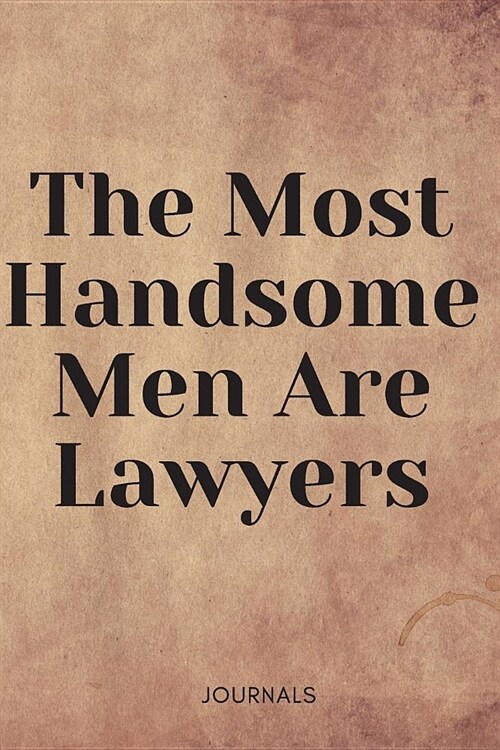 The Most Handsome Men Are Lawyers: Lawyer Notebook Journal Blanked Lined Planner Gifts Diary For Male And Female (Paperback)