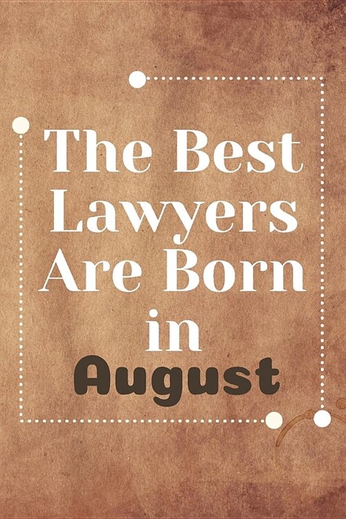 The Best Lawyers Are Born in August: Lawyer Notebook Journal Blanked Lined Planner Gifts Diary For Male And Female (Paperback)