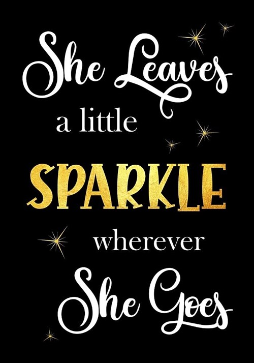 She Leaves a little Sparkle wherever She Goes: Lined Inspirational Quote Journal - Notebook for Women to Write In - 120 Pages - 7 x 10 Inches - Diary (Paperback)
