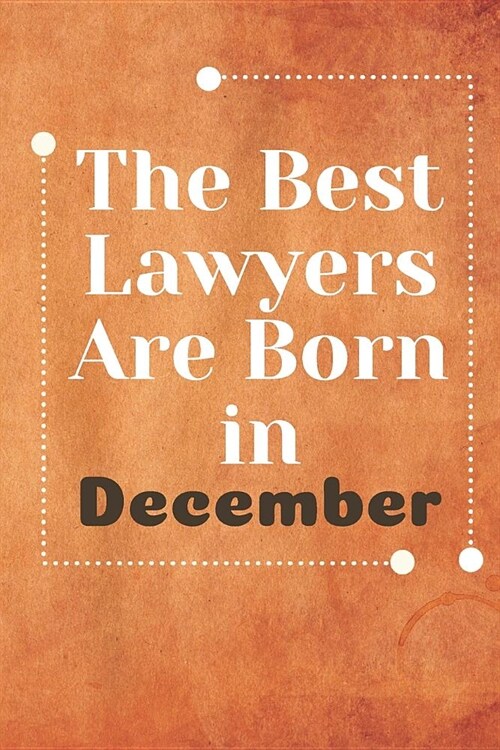 The Best Lawyers Are Born in December: Lawyer Notebook Journal Blanked Lined Planner Gifts Diary For Male And Female (Paperback)