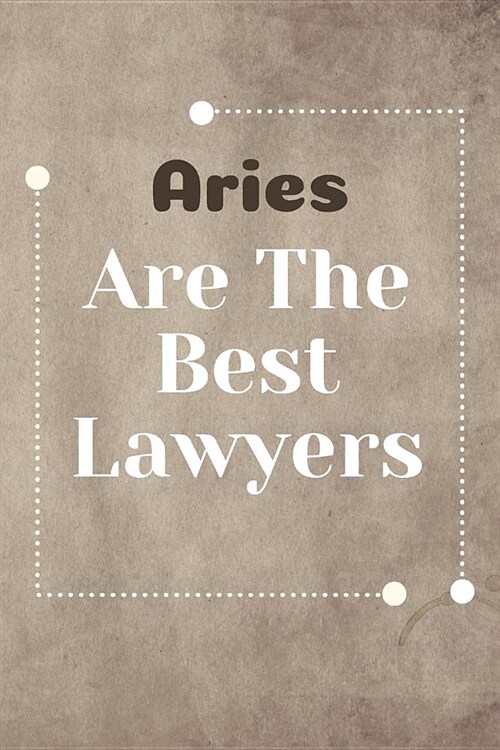 Aries Are The Best Lawyers: Lawyer Notebook Journal Blanked Lined Planner Gifts Diary For Male And Female (Paperback)