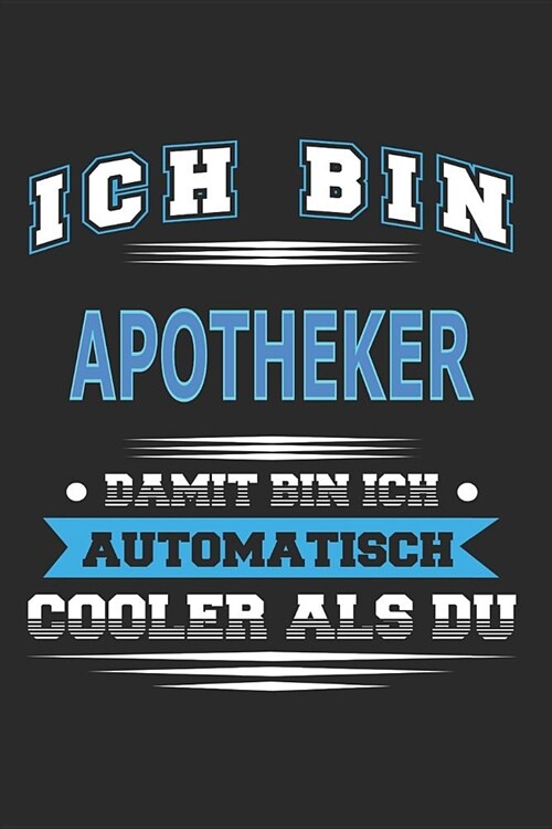 Ich bin Apotheker Damit bin ich automatisch cooler als du: Notizbuch, Notizblock, Geburtstag Geschenk Buch mit 110 linierten Seiten (Paperback)