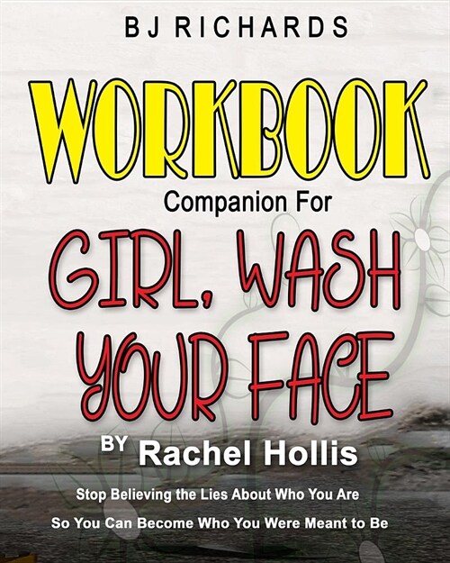 Workbook Companion for Girl Wash Your Face by Rachel Hollis: Stop Believing the Lies About Who You Are So You Can Become Who You Were Meant to Be (Paperback)