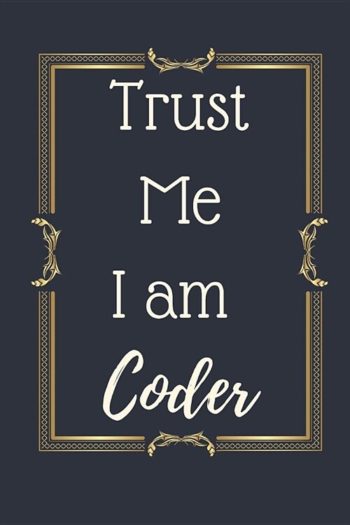 Trust Me I am A Coder Notebook Journal: Code Notebook Journal For Coder Programmer Developer Planner Diary Gift (Paperback)