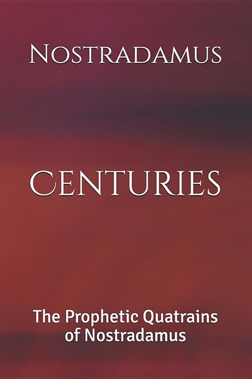 Centuries: The Prophetic Quatrains of Nostradamus (Paperback)