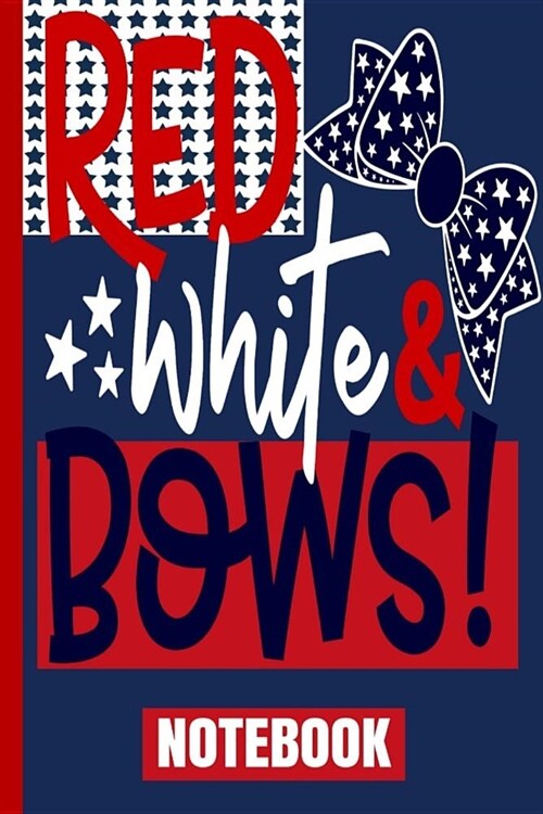 Red White & Bows Notebook: USA Flag/Patriotic/6x 9 A5/College Ruled Line White Paper Glossy/120 Pages/4th of July/Hair Bows/Cute/Gifts for Mother (Paperback)