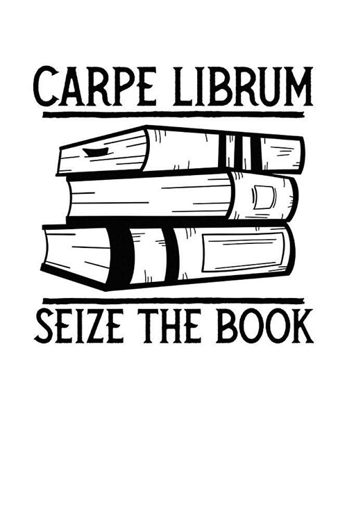 Carpe Librum: Seize the Book: A Bibliophiles Logbook and Reading Tracker and Journal (Paperback)